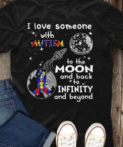 I Love Someone With Autism To The Moon And Back To Infinity And Beyond Autism Ribbon In Globe Cartoon Moon Shirt