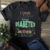 I Love Someone With Diabetes To The Moon &amp Back Shirt