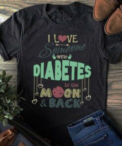 I Love Someone With Diabetes To The Moon &amp Back Shirt