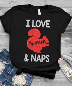 I Love Squirrels &amp Naps Shirt