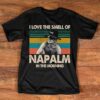 I Love The Smell Of Napalm In The Morning Shirt