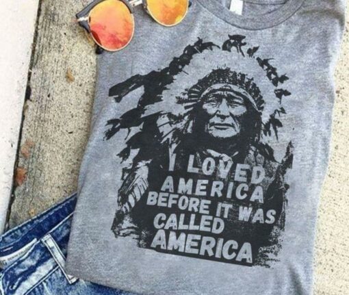 I Loved America Before It Was Called America Native American Shirt