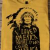 I Loved America Before It Was Called America Native People Shirt