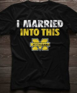 I Married Into This Michigan Shirt