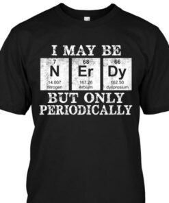 I May Be But Only Periodically Shirt