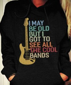 I May Be Old But I Got To See All The Cool Bands Hoodie