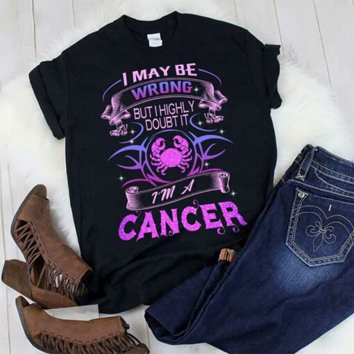 I May Be Wrong But I Highly Doubt It I’m A Cancer Shirt