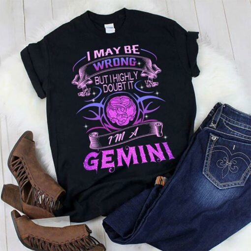 I May Be Wrong But I Highly Doubt It I’m A Gemini Shirt