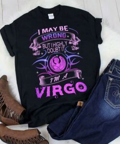 I May Be Wrong But I Highly Doubt It I’m A Virgo Shirt