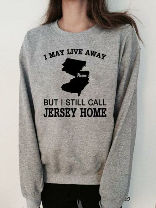 I May Live Away But I Still Call Jersey Home Shirt
