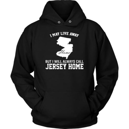 I May Live Away But I Will Always Call Jersey Home Hometown Shirt