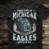 I May Live In Michigan But Eagles Lives In Me Home Hometown Shirt