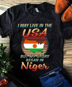 I May Live In The USA But My Story Began In Niger Shirt