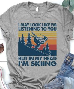 I May Look Like I’m Listening You But My Head Skiing Winter Sport Vintage Shirt
