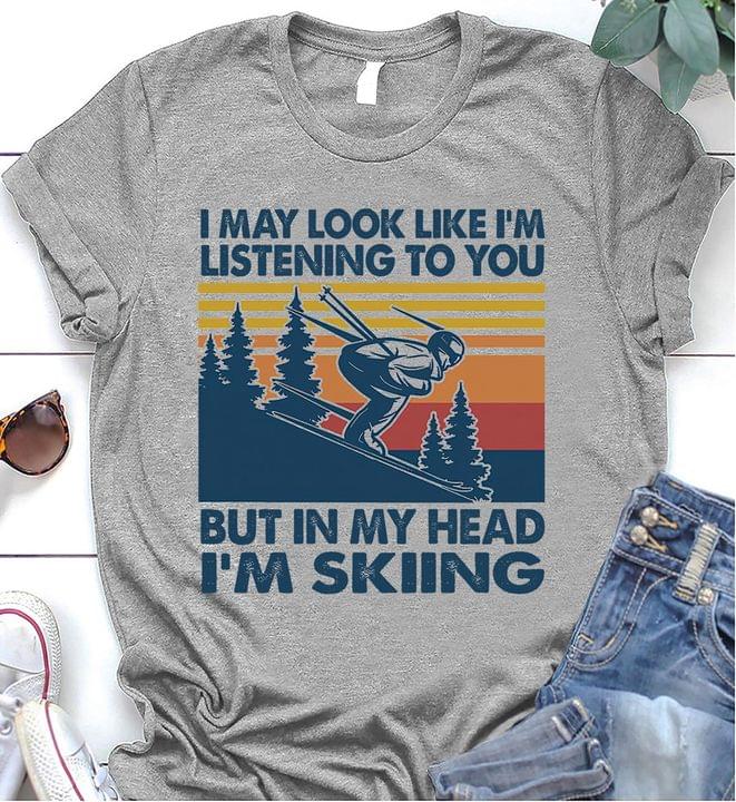 I May Look Like I'm Listening You But My Head Skiing Winter Sport Vintage Shirt I May Look Like I'm Listening You But My Head Skiing Winter Sport Vintage Shirt
