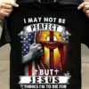 I May Not Be Perfect But Jesus Thinks I’m To Die For Flag Of America The Holy Cross Shirt