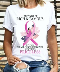 I May Not Be Rich &amp Famous But I’m A Breast Cancer Survivor And That’s Priceless Lady Girl Pink Ribbon Shirt