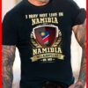I May Not Live In Namibia But Namibia Will Always Live In Me Shirt