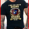 I May Not Live In Nauru But Nauru Will Always Live In Me Shirt