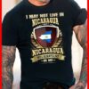 I May Not Live In Nicaragua But Nicaragua Will Always Live In Me Shirt