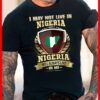 I May Not Live In Nigeria But Nigeria Will Always Live In Me Shirt