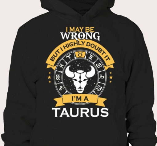 I May be Wrong But I Highly Doubt It I’m A Taurus Zodiac T-Shirt