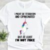 I Might Be Stubborn And Opinionated But At Least I’m Not Fake Lady Girl Unicorn Drinking Shirt
