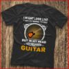 I Might Look Like I Am Listening To You I’m Playing My Guitar Shirt