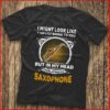 I Might Look Like I Am Listening To You I’m Playing My Saxophone Shirt