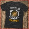 I Might Look Like I Am Listening To You I’m Playing My Trumpet Shirt