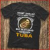 I Might Look Like I Am Listening To You I’m Playing My Tuba Shirt