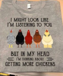 I Might Look Like I’m Listening To Music But In My Head I’m Thinking About Getting More Chickens Colorful Chickens Shirt