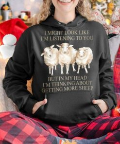 I Might Look Like I’m Listening To You But In My Head I’m Thinking About Getting More Sheep Animals Shirt I Might Look Like I’m Listening To You But In My Head I’m Thinking About Getting More Sheep Animals Shirt