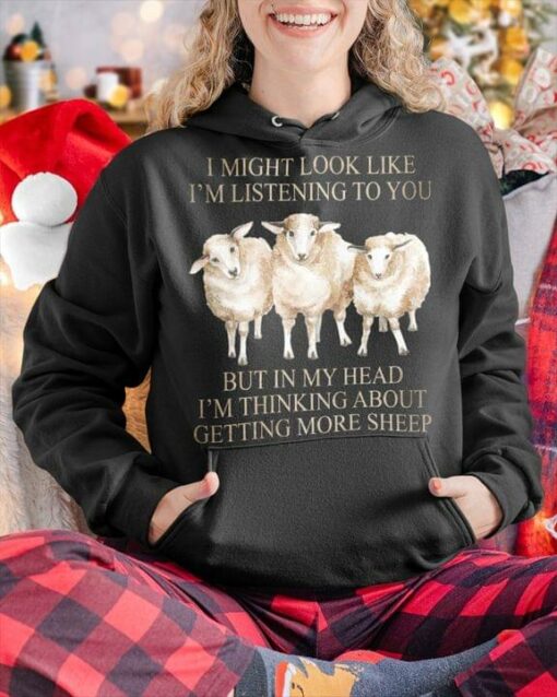 I Might Look Like I’m Listening To You But In My Head I’m Thinking About Getting More Sheep Animals Shirt