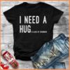 I Need A Hug E Glass Of Bourbon Shirt