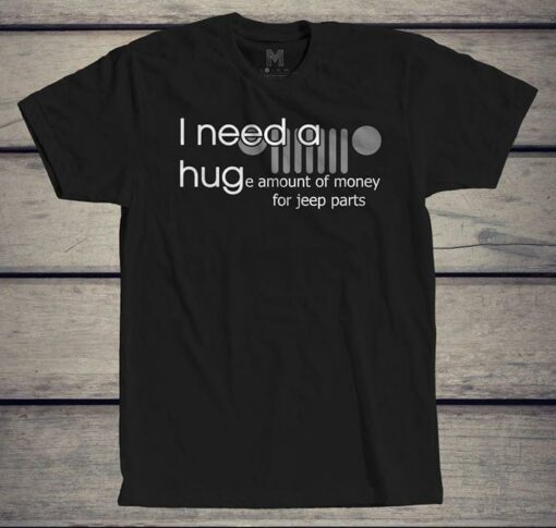 I Need A Huge Amount Of Money For Jeep Parts Shirt