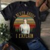 I Never Argue I Explain Shirt