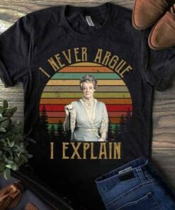 I Never Argue I Explain Shirt I Never Argue I Explain Shirt
