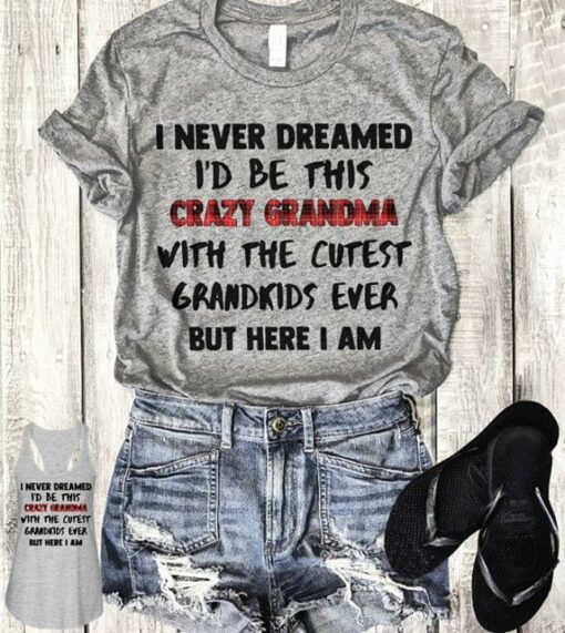 I Never Dreamed I’d Be This Crazy Grandma With The Cutest Shirt