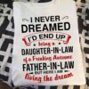 I Never Dreamed I’d End Up Being A Daughter In Law Father In Law Family Shirt