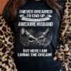 I Never Dreamed I’d End Up Marrying A Perfect Awesome Husband But Here I Am Living The Dream Hands Couple Shirt