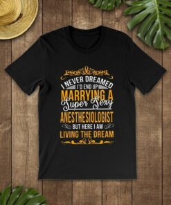 I Never Dreamed I’d End Up Marrying A Super Sexy Shirt I Never Dreamed I’d End Up Marrying A Super Sexy Shirt