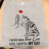 I Never Knew True Love Until I Adopted My Cat Shirt