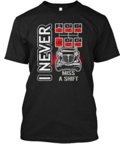 I Never Miss A Shift Shirt I Never Miss A Shift Shirt