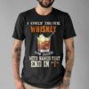 I Only Drink Whiskey On Days Shirt