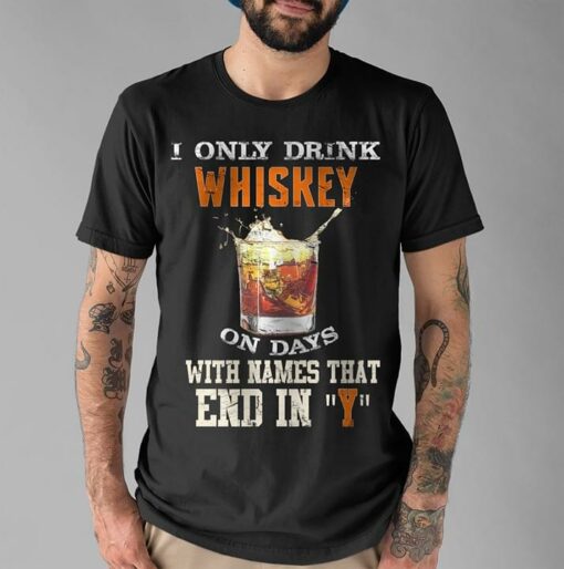 I Only Drink Whiskey On Days Shirt
