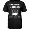 I Only Want 3 Beers Don’t Judge Me Shirt