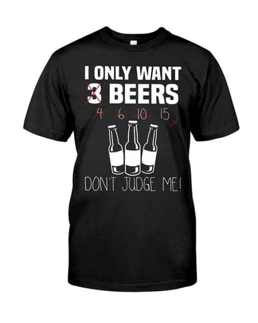 I Only Want 3 Beers Don’t Judge Me Shirt