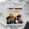 I Only Wanted 10 Cats But If God Wants Me To Have 20 Then 40 It Is Animals Shirt