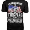 I Pledge Allegiance To This Flag If That Bothers You Shirt